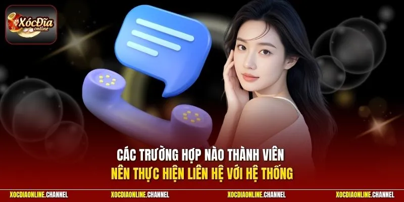 Các trường hợp nào thành viên nên thực hiện liên hệ với hệ thống