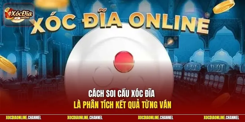 Cách soi cầu xóc đĩa là phân tích kết quả từng ván