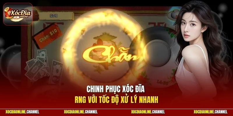 Chinh phục xóc đĩa RNG với tốc độ xử lý nhanh