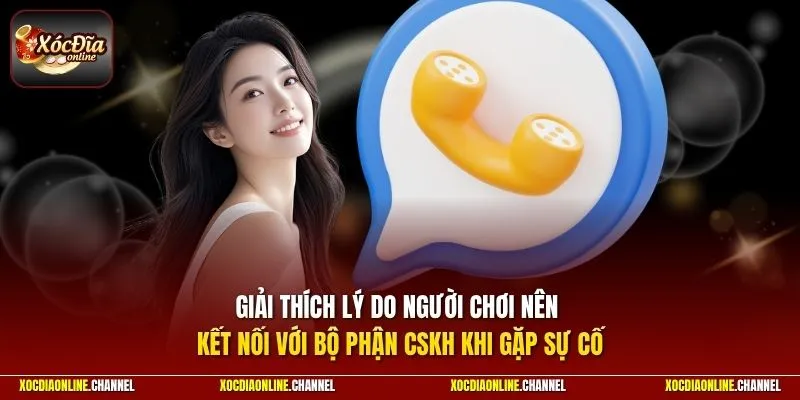 Giải thích lý do người chơi nên kết nối với bộ phận CSKH khi gặp sự cố