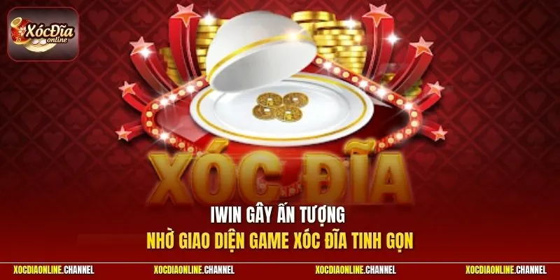 IWIN gây ấn tượng nhờ giao diện game Xóc Đĩa tinh gọn
