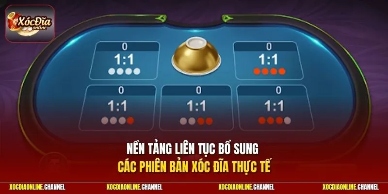 Nền tảng liên tục bổ sung các phiên bản Xóc Đĩa thực tế