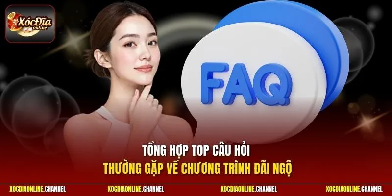 Tổng hợp top câu hỏi thường gặp về chương trình đãi ngộ